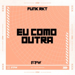 Eu Como Outra (Funk RKT)