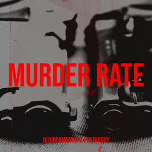 Murder Rate (feat. FTO BigGuy)