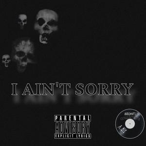 I AIN'T SORRY
