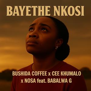 Bayethe Nkosi (feat. Cee Khumalo, Nosa & Babalwa G)