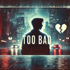 太坏（Too Bad)