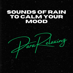 Sounds Of Rain To Calm Your Mood, Pt. 6
