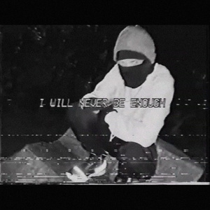 i will never be enough.