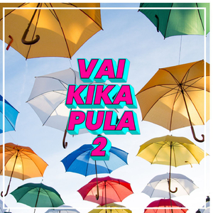 VAI KIKA ,PULA