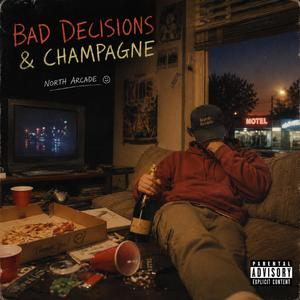 Bad Decisions & Champagne
