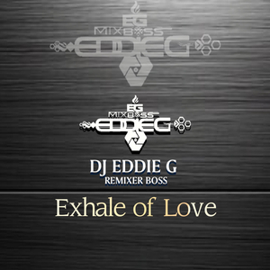 Exhale of Love - DJ EDDIE G REMIXER