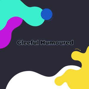 Gleeful Humoured