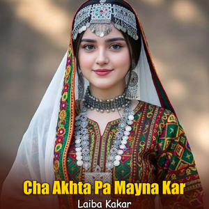 Cha Akhta Pa Mayna Kar
