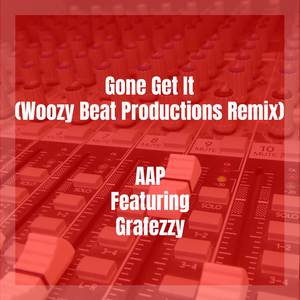 Gone Get It (Woozy Beat Productions Remix)