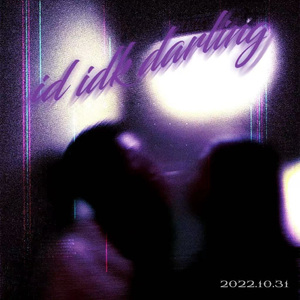 id idk darling