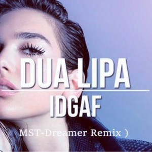 Dua Lipa - IDGAF（MST-Dreamer remix）