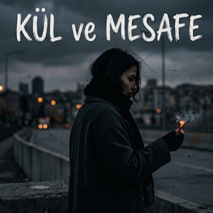 Kül ve Mesafe - (By Pianistersoy)