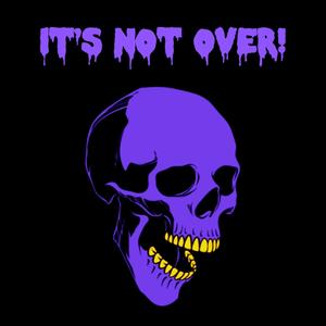 it's not over!