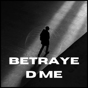 betrayed me