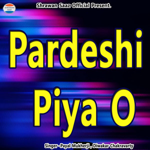 Pardeshi Piya O