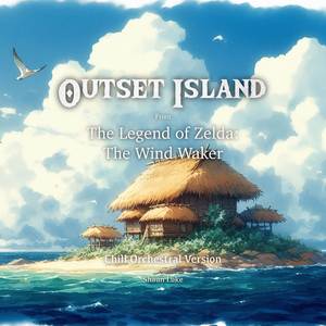 Outset Island (From "The Legend of Zelda: The Wind Waker") (Chill Orchestral Version)