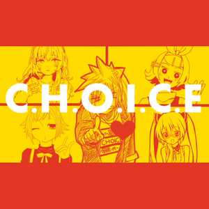 C.H.O.I.C.E (feat. 初音ミク&鏡音リン&巡音ルカ&メグッポイド&鏡音レン)