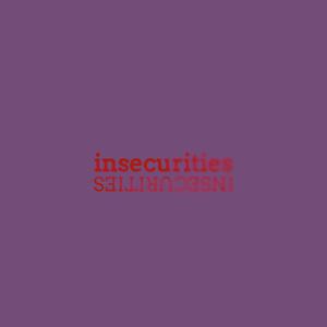 insecurities