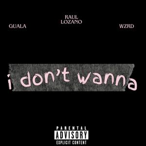 I Don't Wanna (feat. WZRD & Guala)