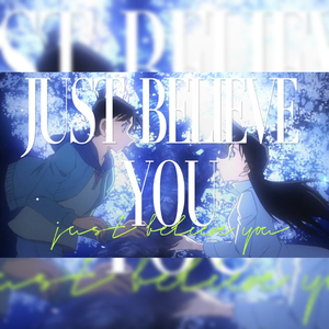JUST BELIEVE YOU
