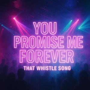 You Promise Me Forever (Whistle)