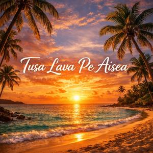Tusa Lava Pe Aisea