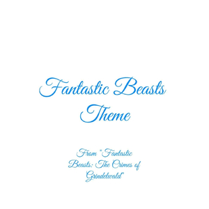 Fantastic Beasts Theme (From "Fantastic Beasts: The Crimes of Grindelwald")
