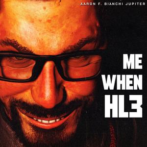 Me When HL3