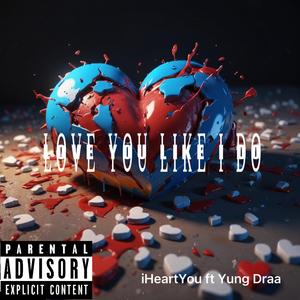 Love You Like I Do (feat. iHeartYou)