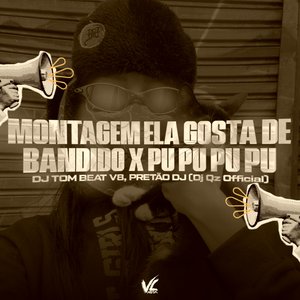 Montagem Elas Gosta de Bandido X Pu Pu Pu Pu