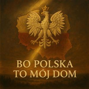 Bo Polska to mój dom