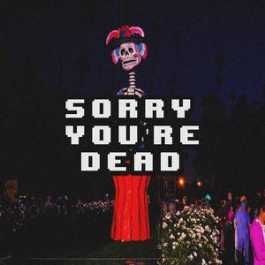 Sorry You're Dead