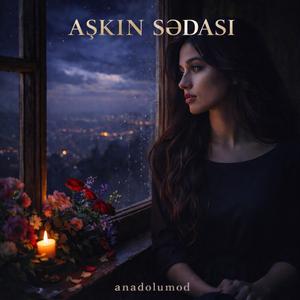 AŞKIN SEDASI (Eşqin Sədası) // anadolumod
