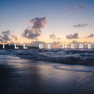 I'll Be Here