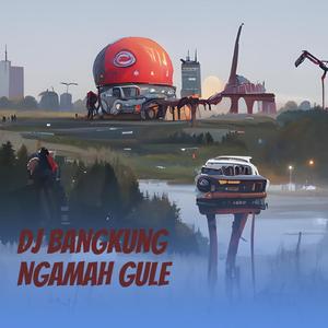 Dj Bangkung Ngamah Gule