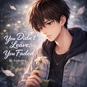 You Didn’t Leave, You Faded