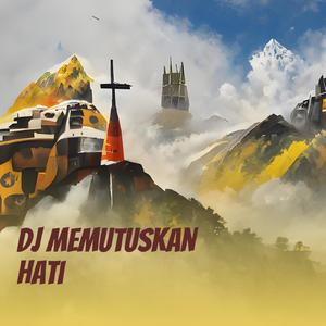 Dj Memutuskan Hati