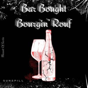 Bar Bought Bourgin' Rouf