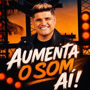 AUMENTA O SOM AÍ