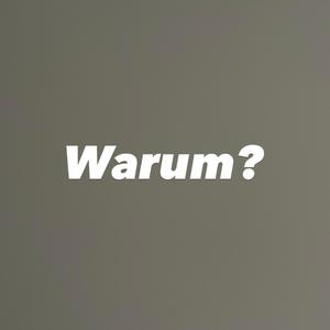 Warum?