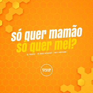 Só quer mamão, Só quer Mel ?