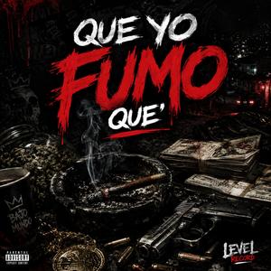 QUE YO FUMO QUE'