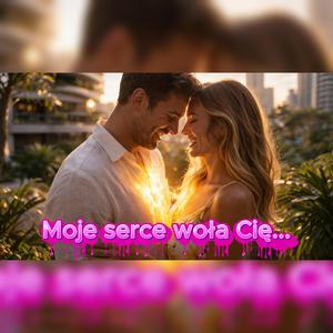 Moje serce woła Cię...