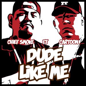 Dude Like Me (feat. Cartoon Hood Figaz)