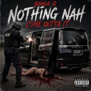 Nothing Nah Come Outta It (feat. BangaG)