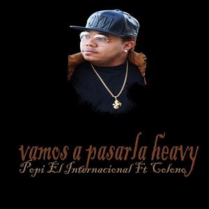 Vamos a Pasarla Heavy (feat. Colono)