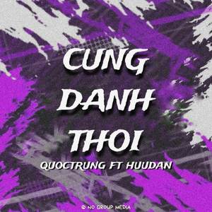 CUNG DANH THOI - HUUDAN REMIX FT QTRUNG