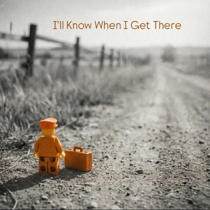 I'll Know When I Get There