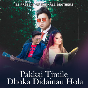 Pakkai Timile Dhoka Didainau Hola