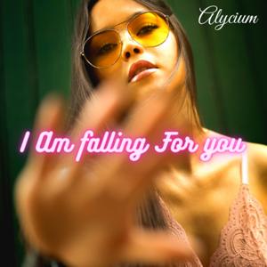 I Am Falling For You